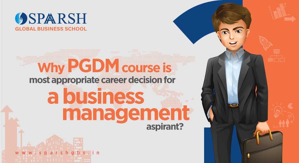 Why PGDM course is most appropriate career decision for a business management aspirant?